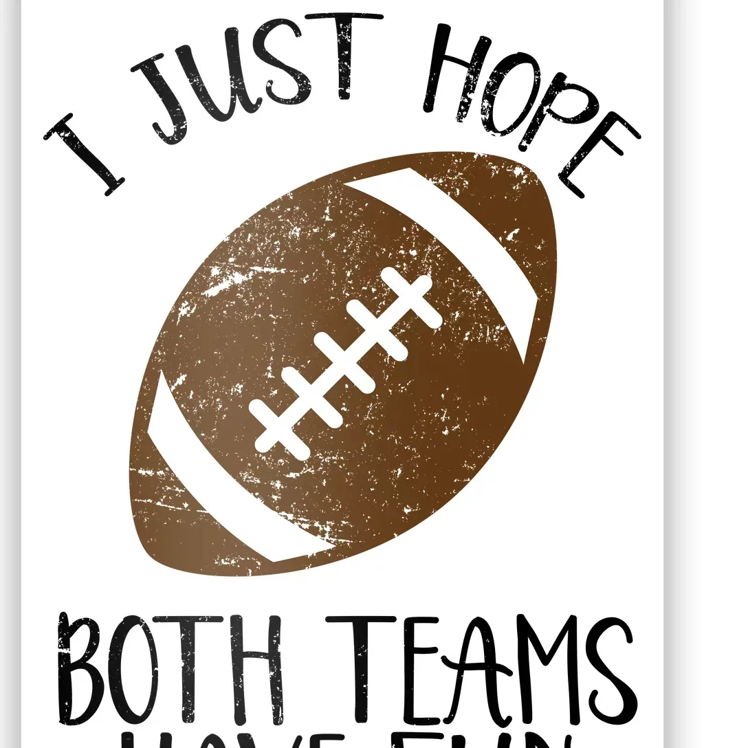 I Just Hope Both Teams Have Fun Football Poster