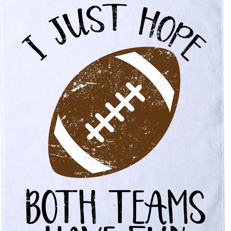 I Just Hope Both Teams Have Fun Football Platinum Collection Golf Towel