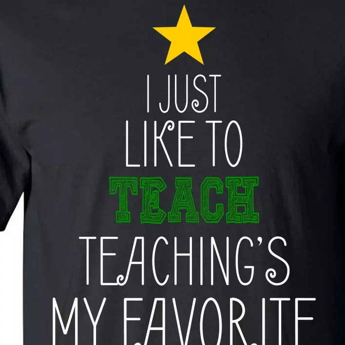 I Just Like To Teach, Teachings My Favorite Tall T-Shirt