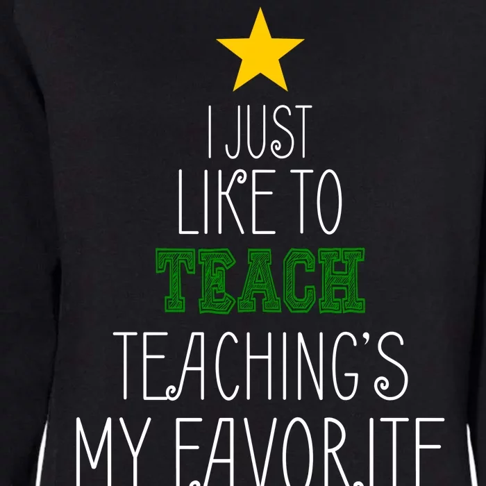 I Just Like To Teach, Teachings My Favorite Womens California Wash Sweatshirt