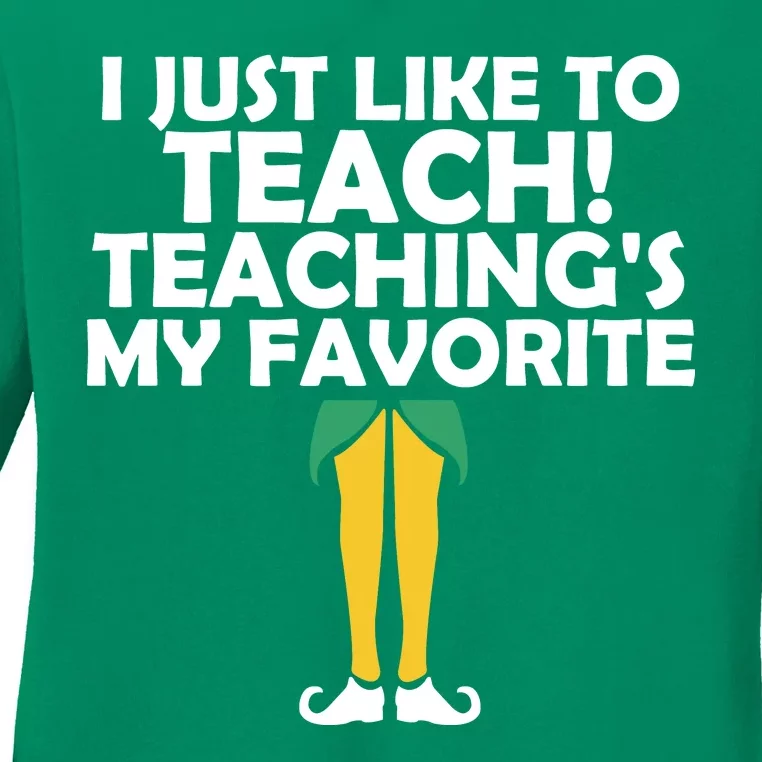 I Just like to Teach Teaching's My Favorite Elves Ladies Long Sleeve Shirt