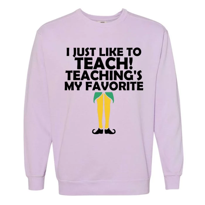 I Just like to Teach Teaching's My Favorite Elves Garment-Dyed Sweatshirt