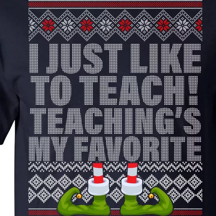 I Just Like To Teach Ugly Christmas Sweaters For Teachers Tall T-Shirt