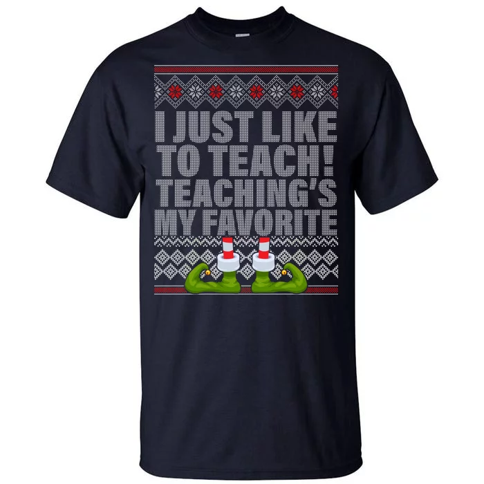 I Just Like To Teach Ugly Christmas Sweaters For Teachers Tall T-Shirt