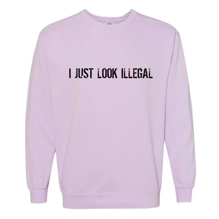 I Just Look Illegal Garment-Dyed Sweatshirt