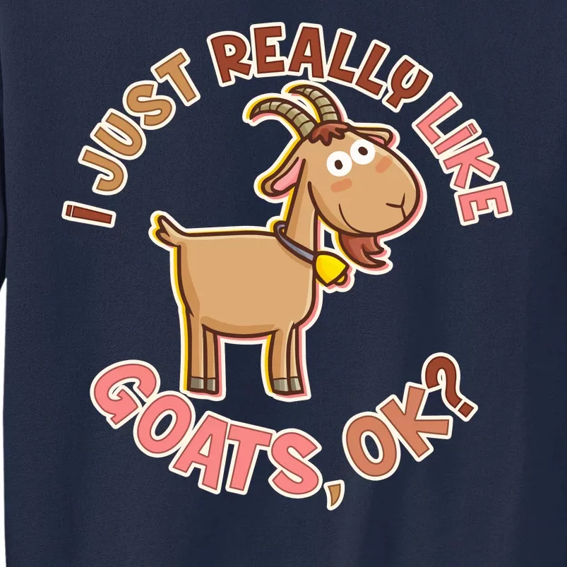 I Just Really Like Goats Ok? Tall Sweatshirt