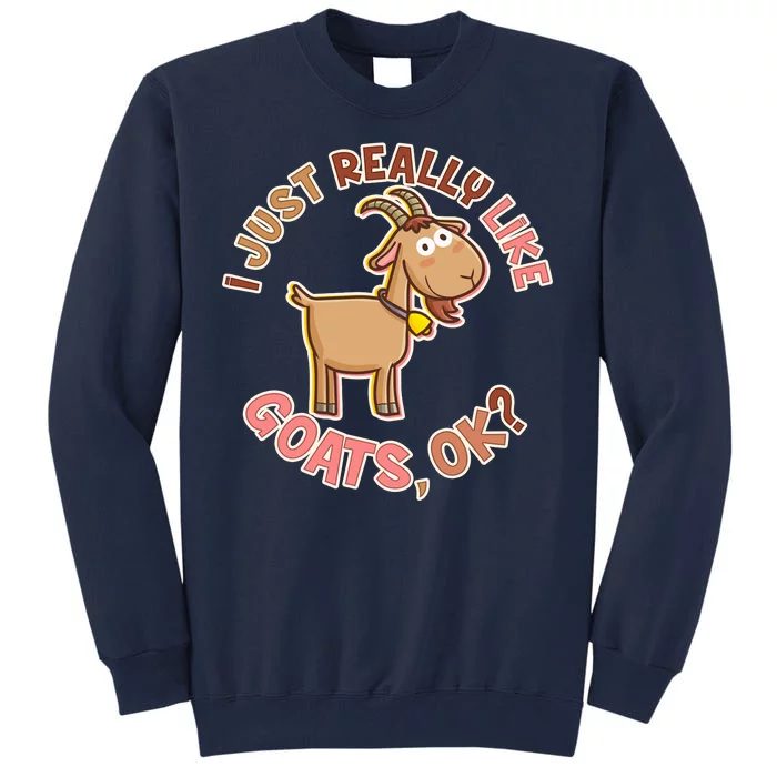 I Just Really Like Goats Ok? Tall Sweatshirt