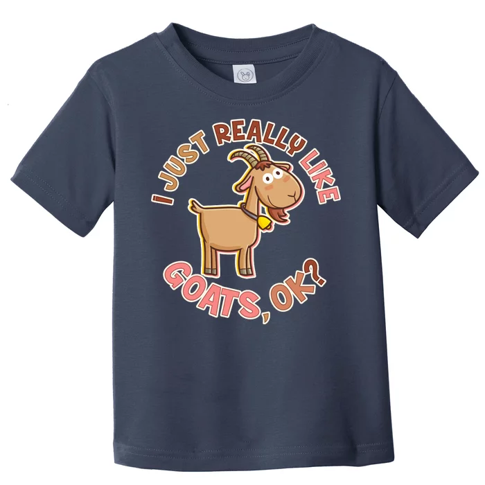 I Just Really Like Goats Ok? Toddler T-Shirt