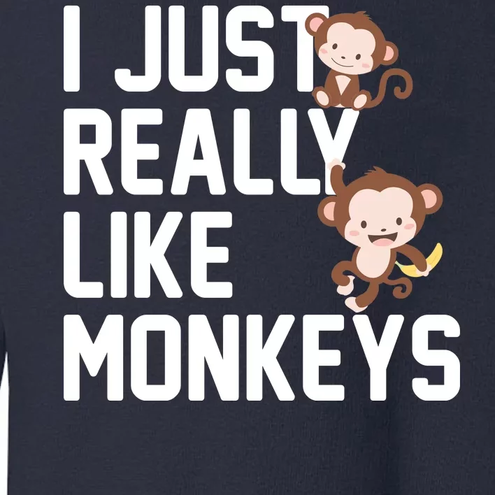 I Just Really Like Monkeys Toddler Sweatshirt