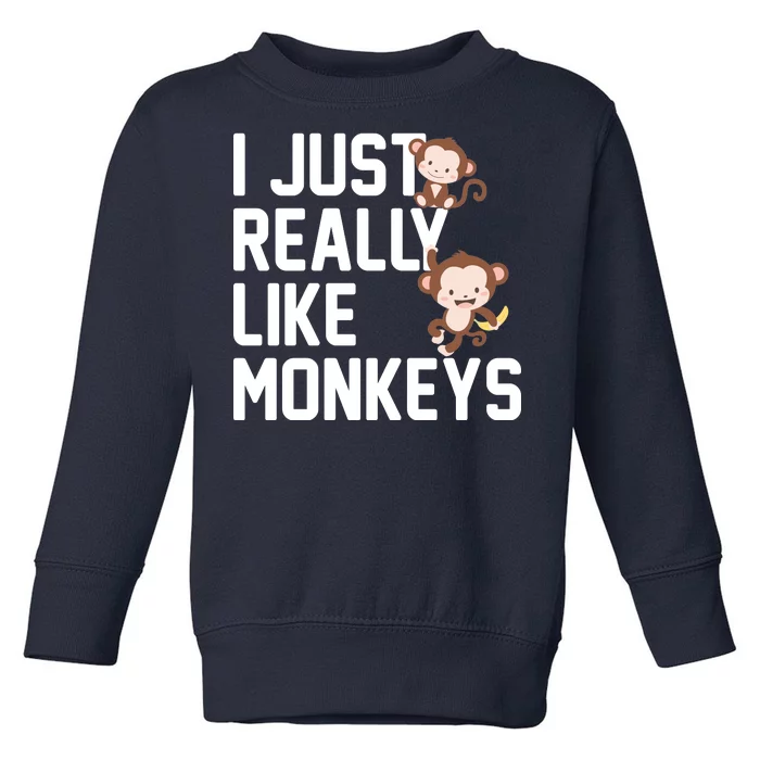 I Just Really Like Monkeys Toddler Sweatshirt