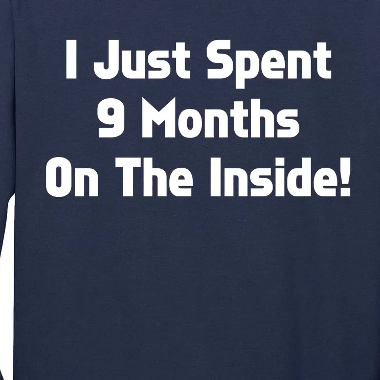 I Just Spent 9 Months on the Inside Tall Long Sleeve T-Shirt