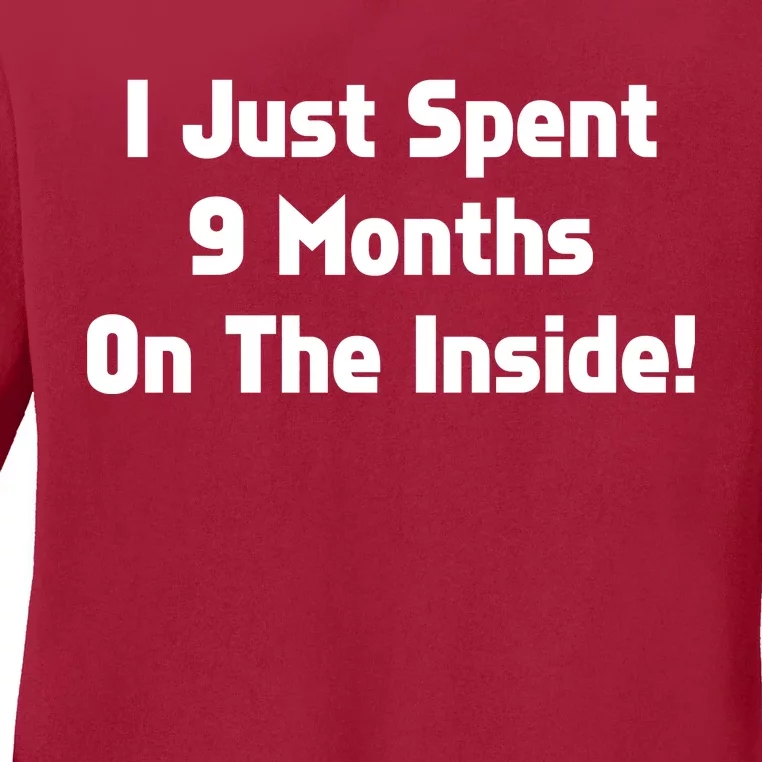 I Just Spent 9 Months on the Inside Ladies Long Sleeve Shirt