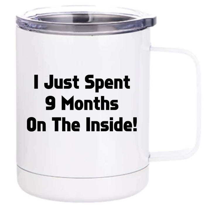 I Just Spent 9 Months on the Inside Front & Back 12oz Stainless Steel Tumbler Cup