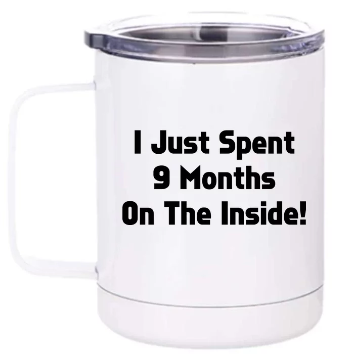 I Just Spent 9 Months on the Inside Front & Back 12oz Stainless Steel Tumbler Cup