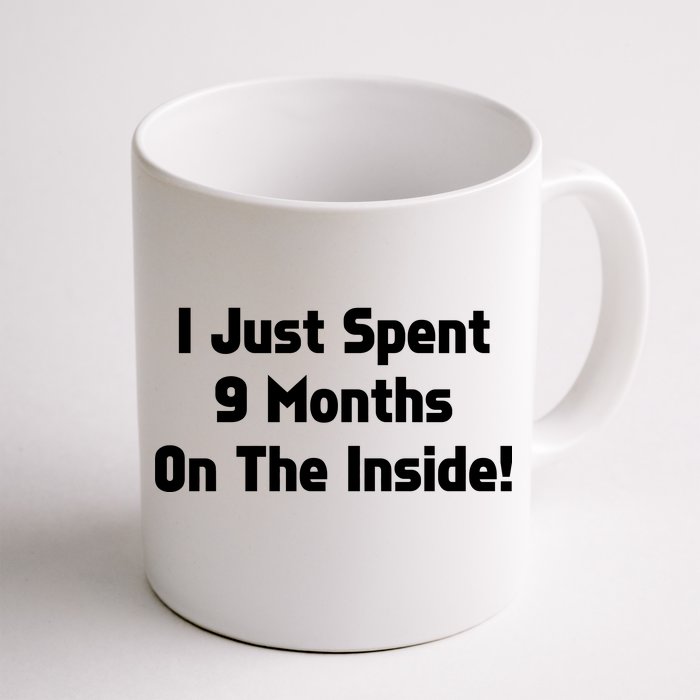 I Just Spent 9 Months on the Inside Front & Back Coffee Mug