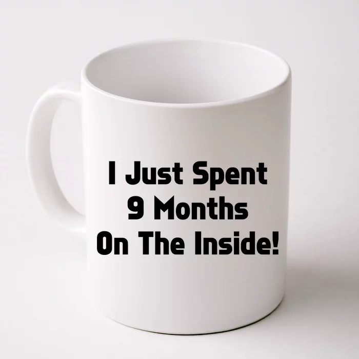 I Just Spent 9 Months on the Inside Front & Back Coffee Mug