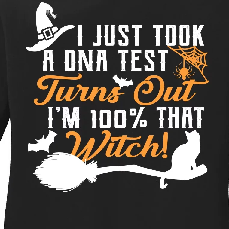 I Just Took A DNA Test Turns Out I'm 100 Percent That Witch Ladies Long Sleeve Shirt