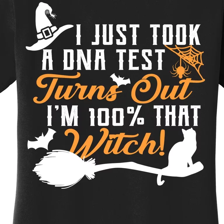 I Just Took A DNA Test Turns Out I'm 100 Percent That Witch Women's T-Shirt