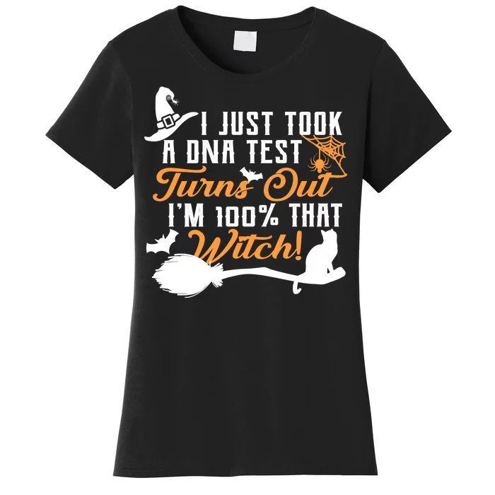 I Just Took A DNA Test Turns Out I'm 100 Percent That Witch Women's T-Shirt