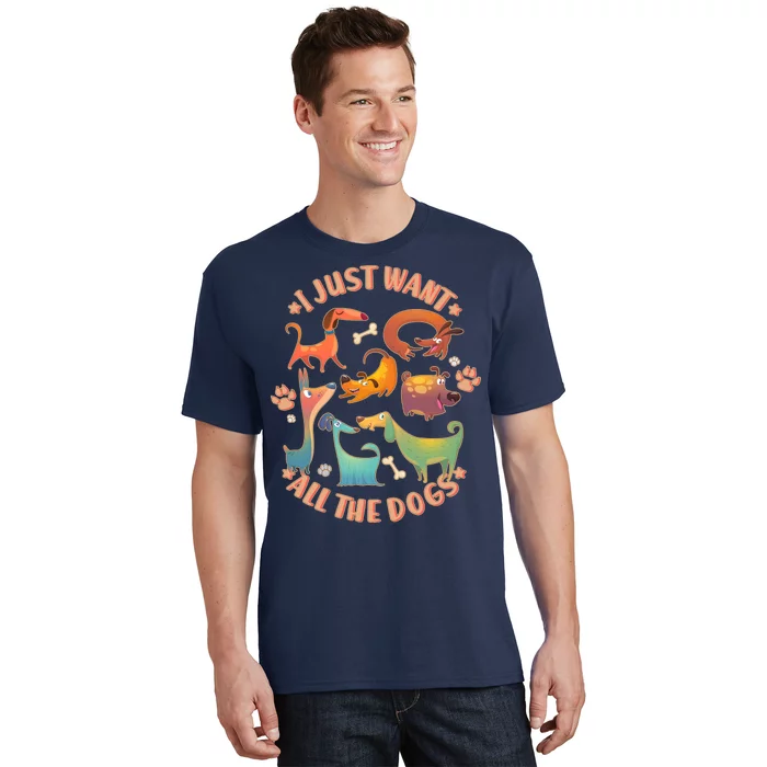 I Just Want All The Dogs T-Shirt