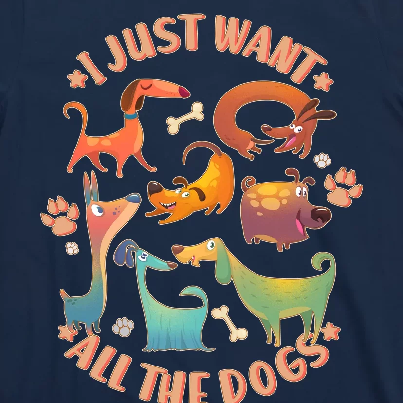 I Just Want All The Dogs T-Shirt