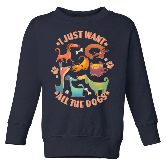 I Just Want All The Dogs Toddler Sweatshirt