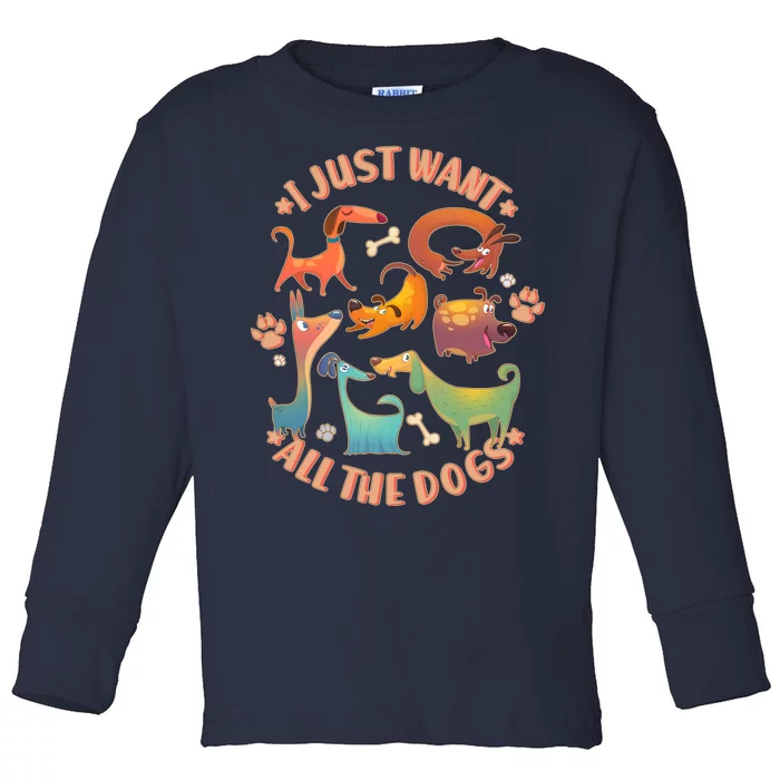 I Just Want All The Dogs Toddler Long Sleeve Shirt