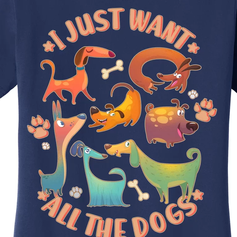 I Just Want All The Dogs Women's T-Shirt