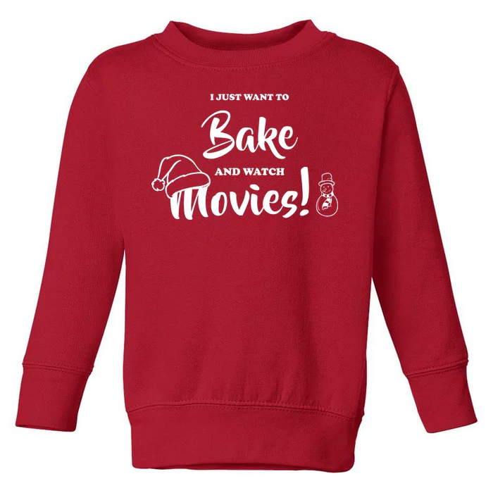 I Just Want To Bake And Watch Christmas Movies Toddler Sweatshirt