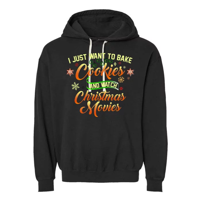 I Just Want To Bake Cookies And Watch Christmas Movies Garment-Dyed Fleece Hoodie