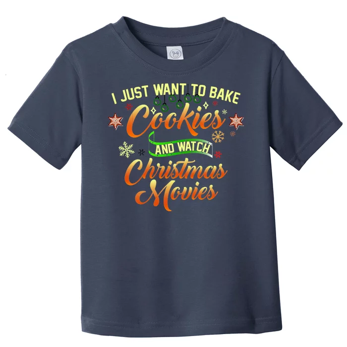 I Just Want To Bake Cookies And Watch Christmas Movies Toddler T-Shirt