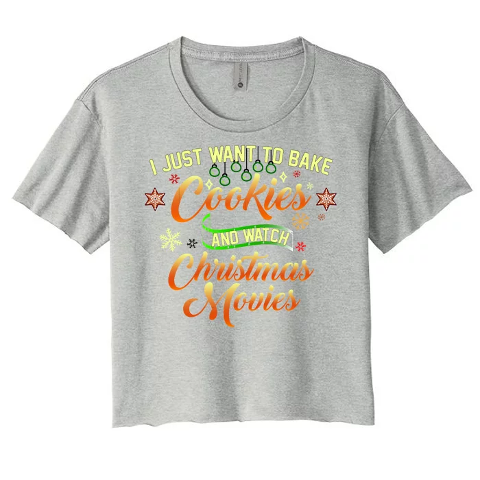 I Just Want To Bake Cookies And Watch Christmas Movies Women's Crop Top Tee