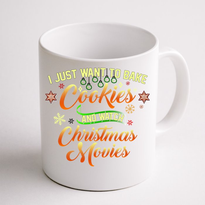 I Just Want To Bake Cookies And Watch Christmas Movies Front & Back Coffee Mug