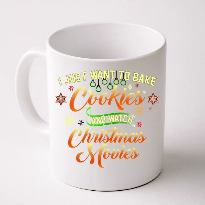 I Just Want To Bake Cookies And Watch Christmas Movies Front & Back Coffee Mug