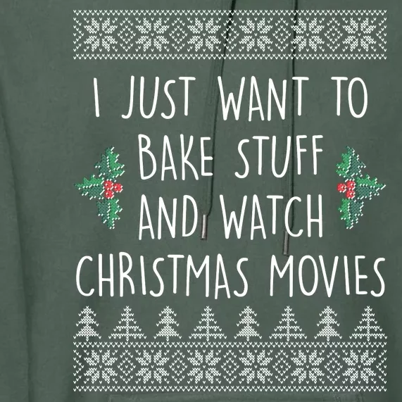 I Just Want To Bake Stuff And Watch Christmas Movies Ugly Sweater Premium Hoodie