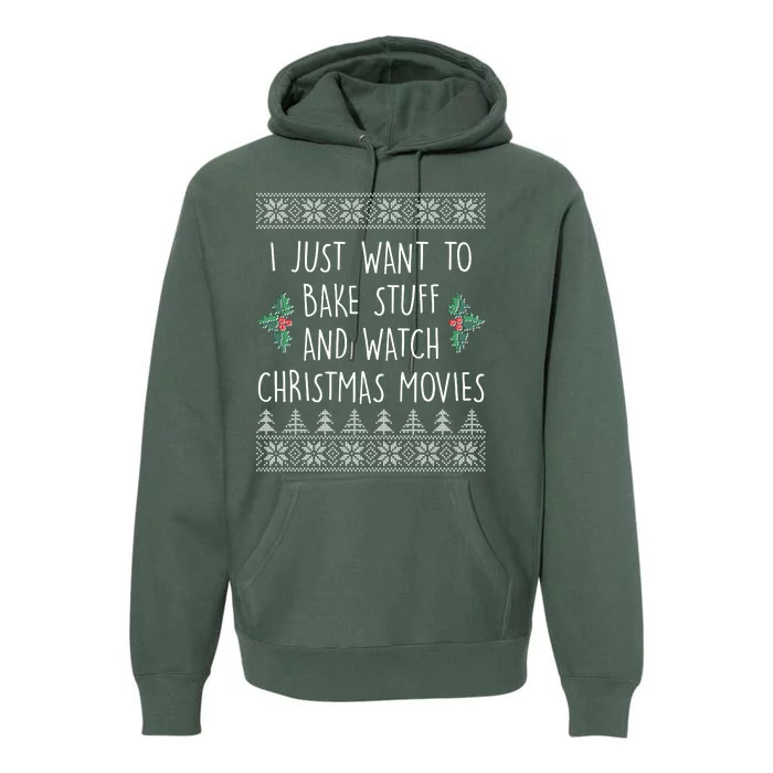 I Just Want To Bake Stuff And Watch Christmas Movies Ugly Sweater Premium Hoodie