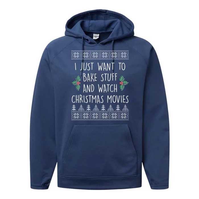 I Just Want To Bake Stuff And Watch Christmas Movies Ugly Sweater Performance Fleece Hoodie