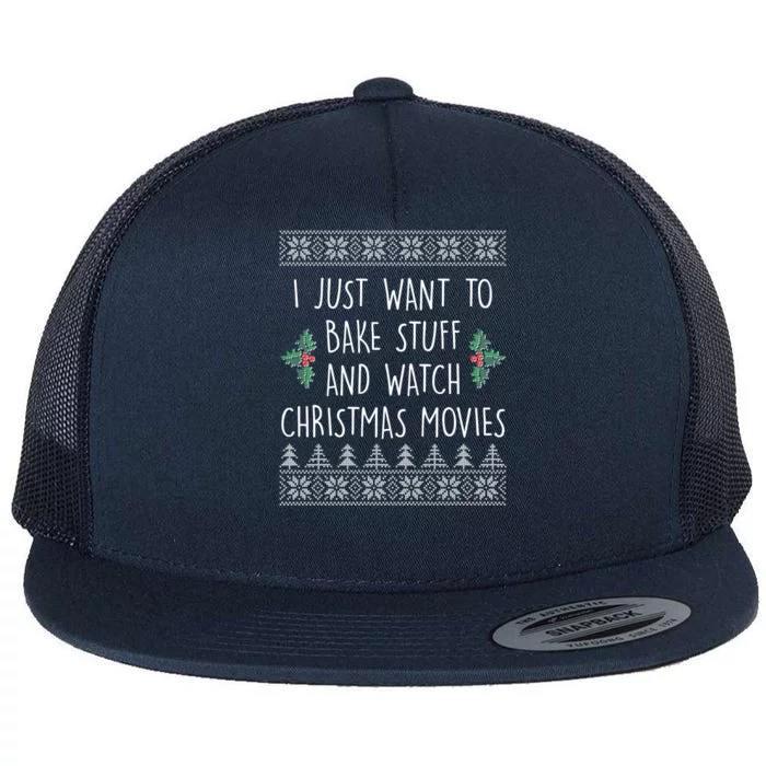 I Just Want To Bake Stuff And Watch Christmas Movies Ugly Sweater Flat Bill Trucker Hat