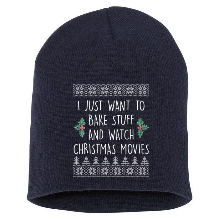 I Just Want To Bake Stuff And Watch Christmas Movies Ugly Sweater Short Acrylic Beanie