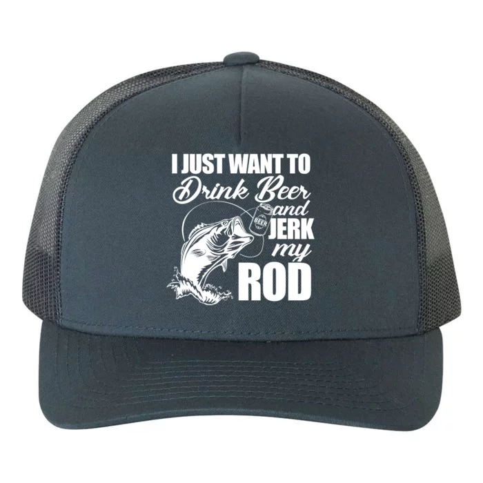 I Just Want To Drink Beer And Jerk My Rod Yupoong Adult 5-Panel Trucker Hat