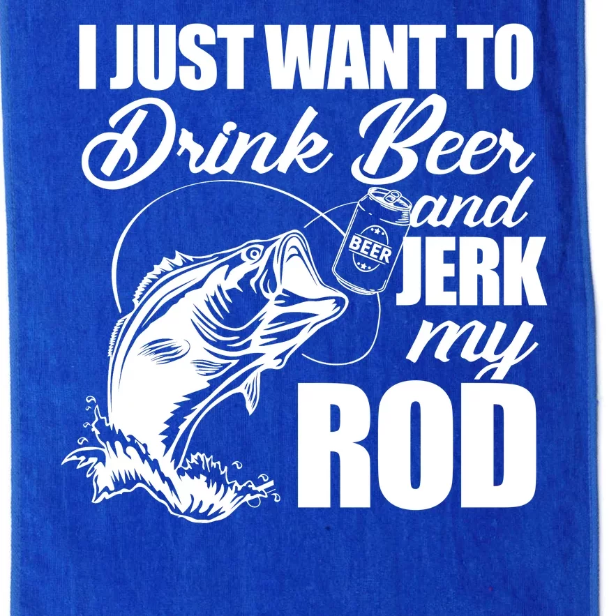 I Just Want To Drink Beer And Jerk My Rod Platinum Collection Golf Towel