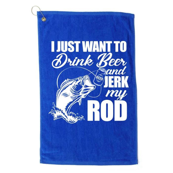 I Just Want To Drink Beer And Jerk My Rod Platinum Collection Golf Towel