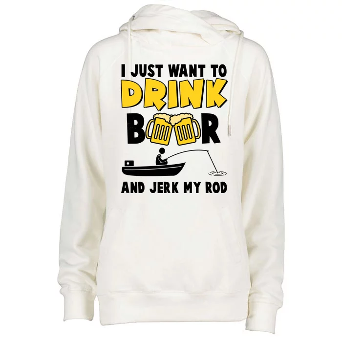 I Just Want to Drink Beer And Jerk My Rod Fishing Womens Funnel Neck Pullover Hood