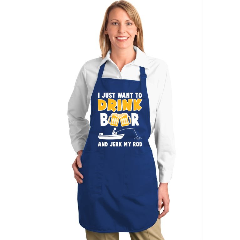 I Just Want to Drink Beer And Jerk My Rod Fishing Full-Length Apron With Pockets