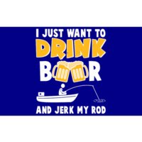 I Just Want to Drink Beer And Jerk My Rod Fishing Bumper Sticker