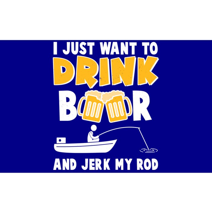 I Just Want to Drink Beer And Jerk My Rod Fishing Bumper Sticker