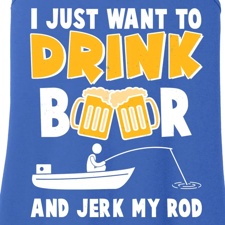 I Just Want to Drink Beer And Jerk My Rod Fishing Ladies Essential Tank