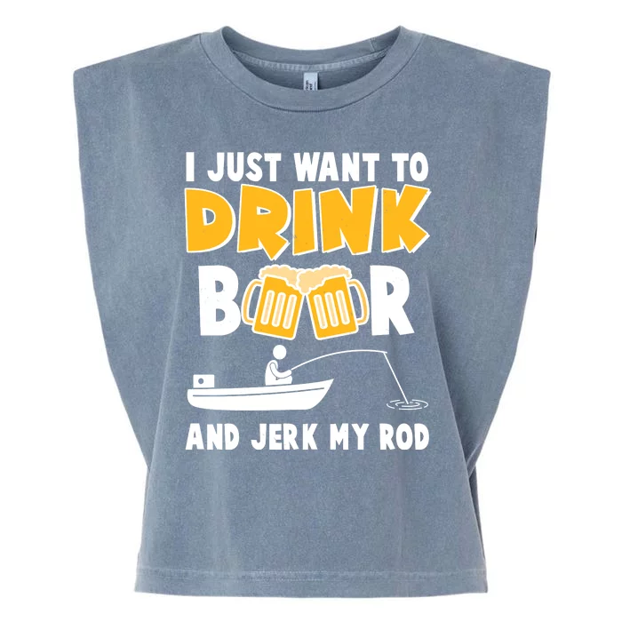 I Just Want to Drink Beer And Jerk My Rod Fishing Garment-Dyed Women's Muscle Tee