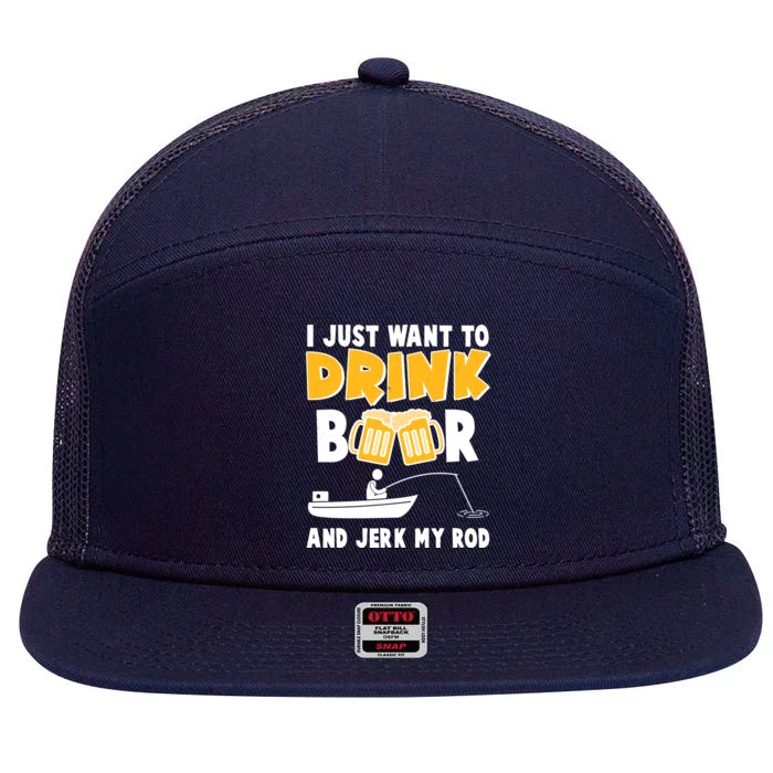 I Just Want to Drink Beer And Jerk My Rod Fishing 7 Panel Mesh Trucker Snapback Hat