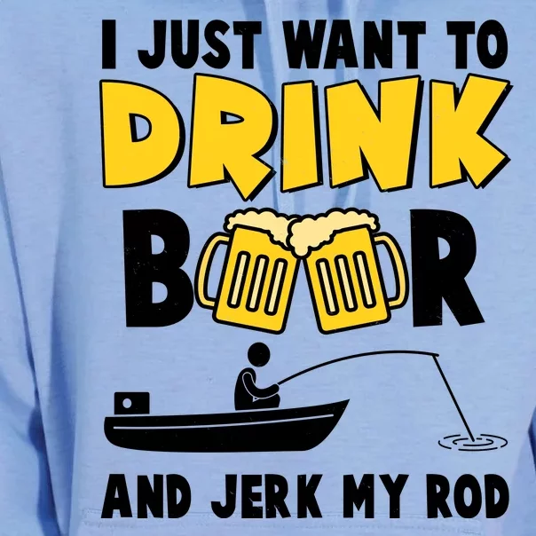 I Just Want to Drink Beer And Jerk My Rod Fishing Unisex Surf Hoodie